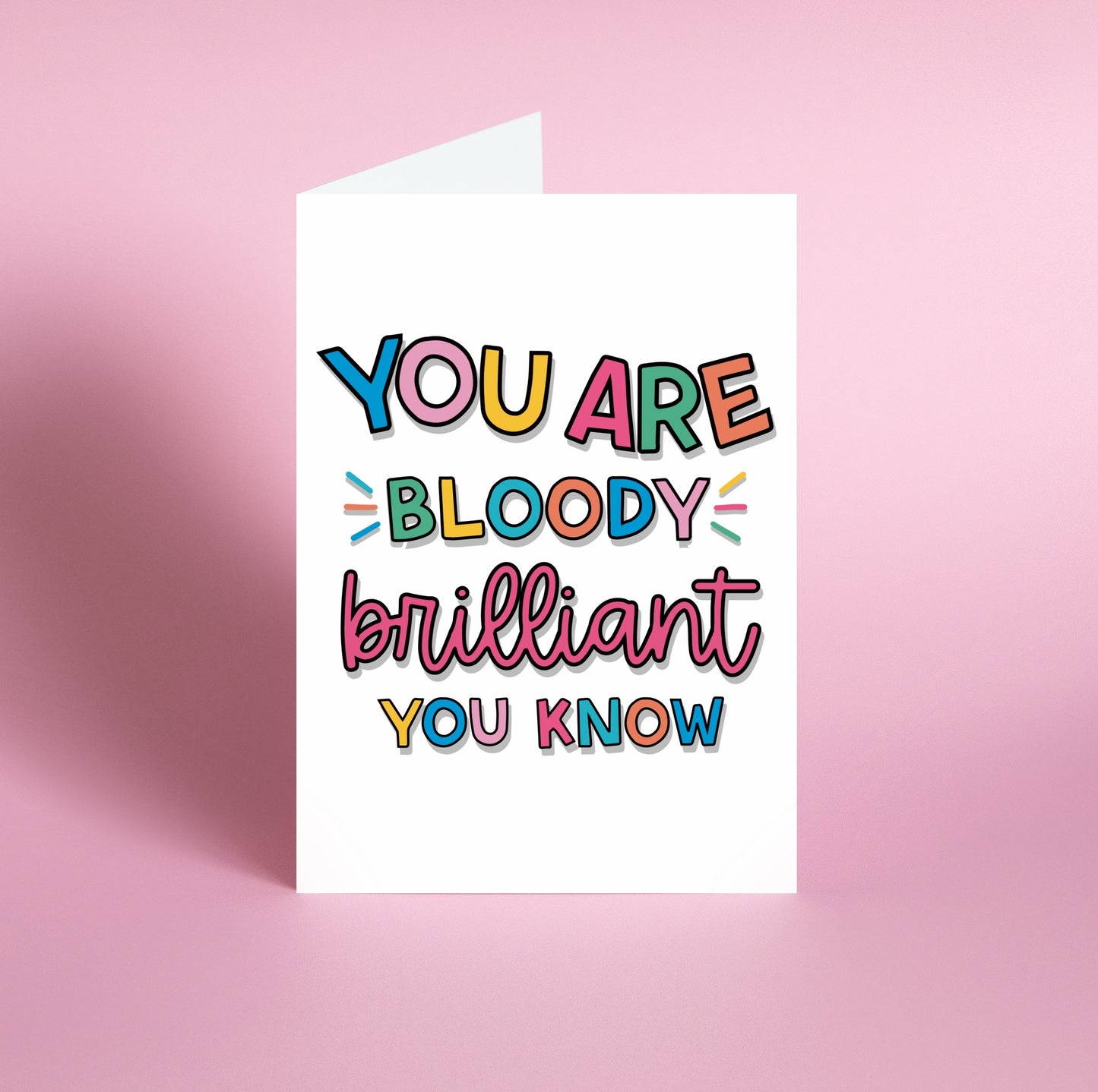 'Bloody Brilliant' Greeting Card Front: A lively image showcasing the quote "You Are Bloody Brilliant You Know" in vibrant colors. Designed by Colourful Life, 5x7 inch size, with a smooth silk finish.