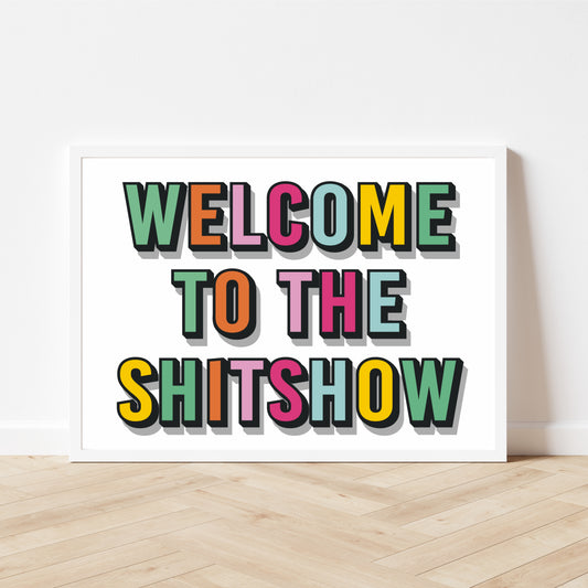 'Welcome to the shitshow' Print - writing in bright rainbow colours