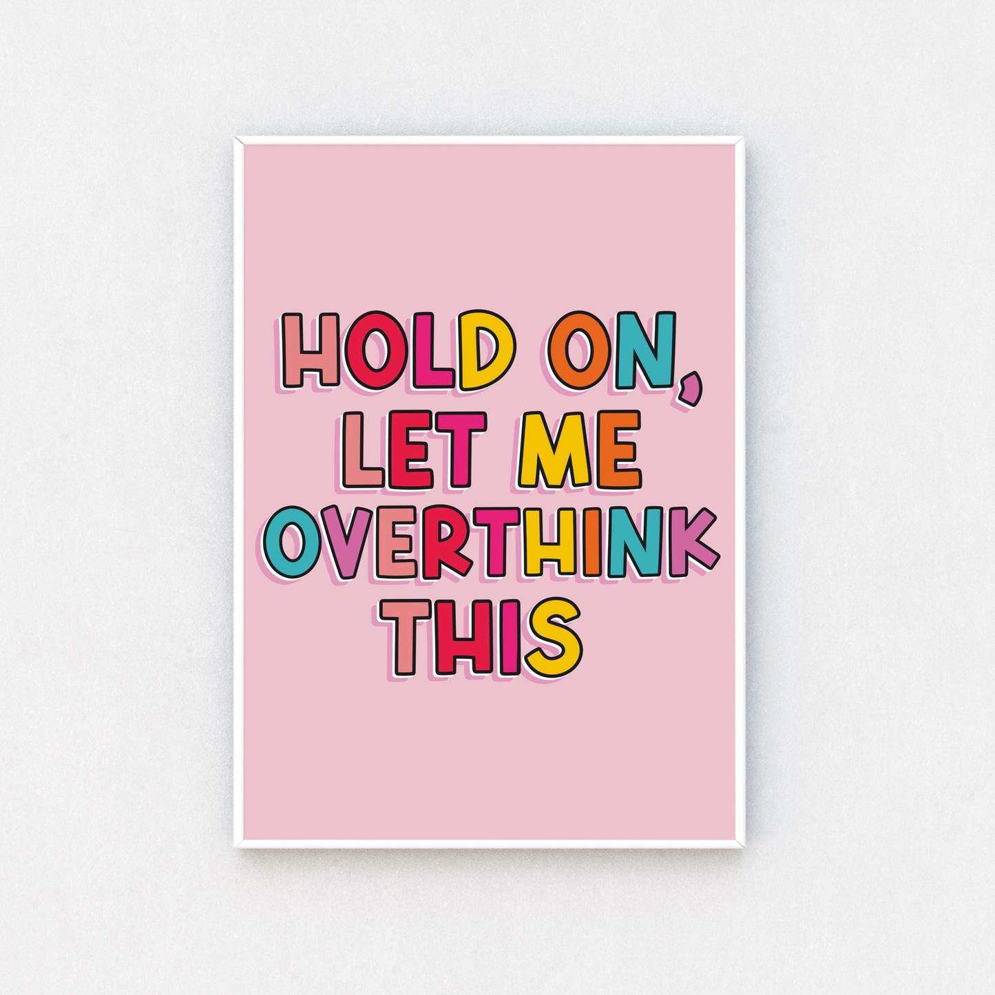 Humor-Infused Artwork: Add a splash of comedy to your walls with a framed typography print featuring the quote "Hold on, let me overthink this." Let it lighten your space and your mood!