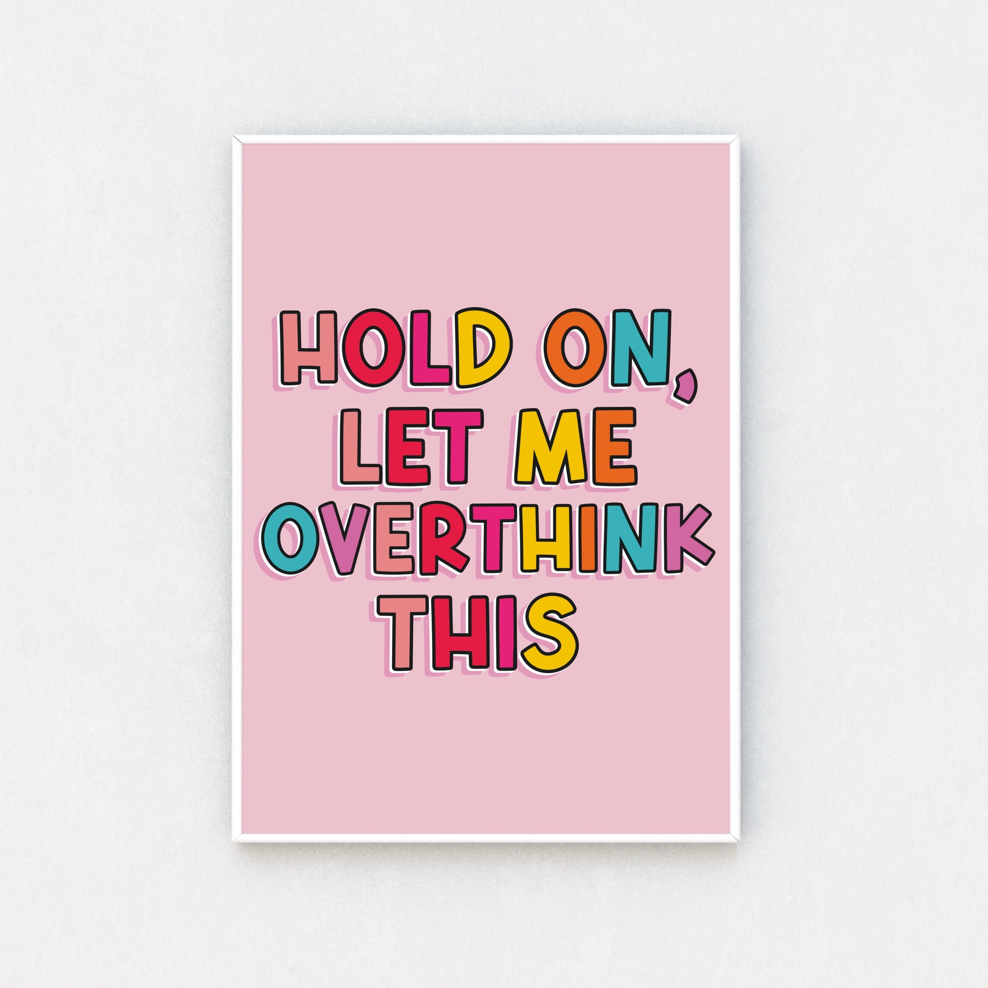 Humor-Infused Artwork: Add a splash of comedy to your walls with a framed typography print featuring the quote "Hold on, let me overthink this." Let it lighten your space and your mood!