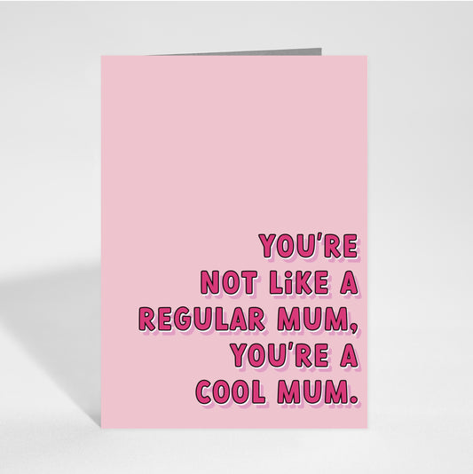 I'm Not A Regular Mum, I'm a Cool Mum Card