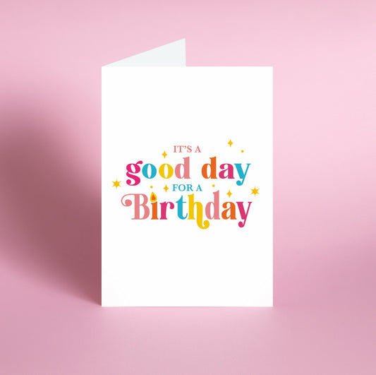 It's a Good Day for a Birthday Greetings Card