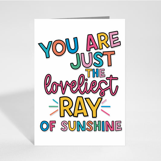 'Ray of Sunshine' Greeting Card Front: An image featuring the quote "You Are Just the Loveliest Ray of Sunshine" in vibrant colors. Designed by Colourful Life, 5x7 inch size, with a smooth silk finish.