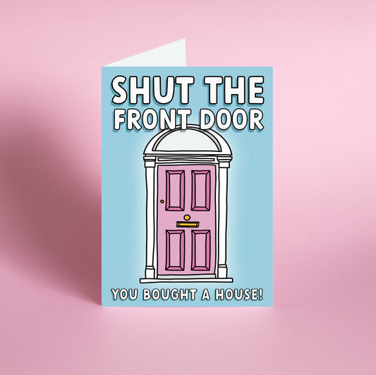 Shut the Front Door - New House Greetings Card