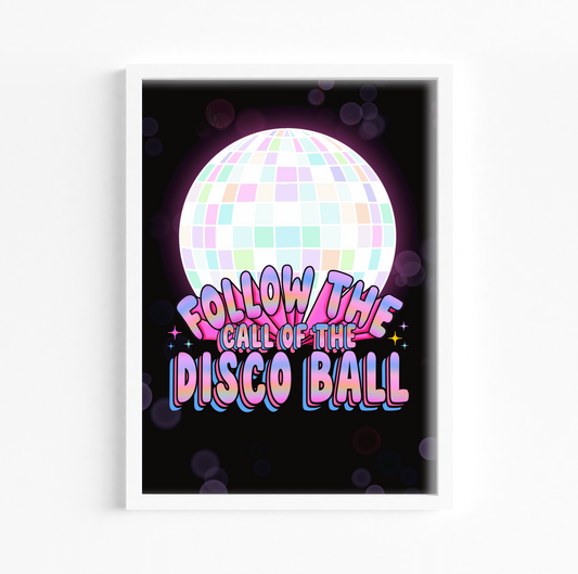 Bright and Colourful print with the quote 'follow the call of the disco ball'
