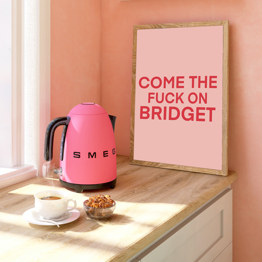 Print with the quote 'come the fuck on Bridget' from the movie Bridget Jones. Bold bright pink font on a lighter pink background