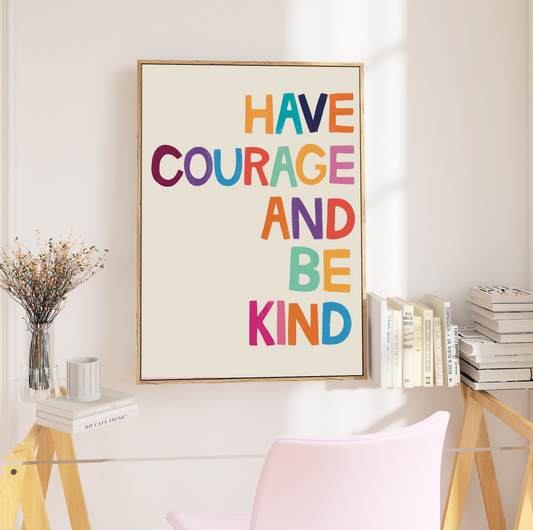Framed 'Have Courage and Be Kind' Print: A heartwarming print with the quote "Have Courage and Be Kind," framed against a soothing beige background, radiating positivity.