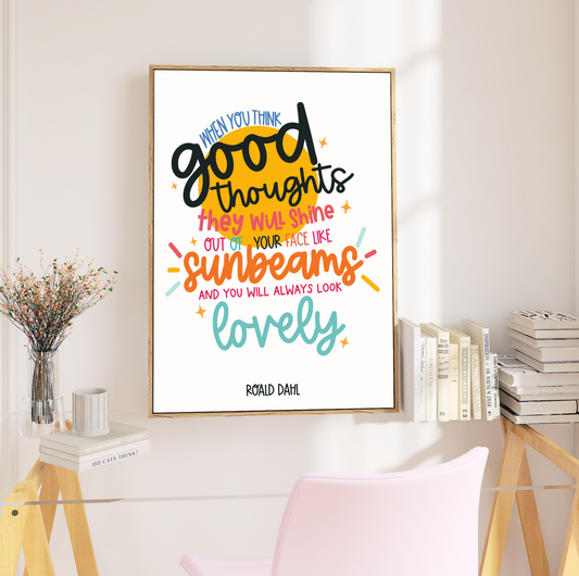 Typography Print in Frame: Elevate your decor with this print featuring the quote "When you think good thoughts, they will shine out of your face like sunbeams, and you will always look lovely." - The Twits. Framed to perfection.