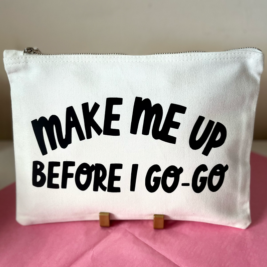 Make Me Up Before I Go Go Cosmetic Bag