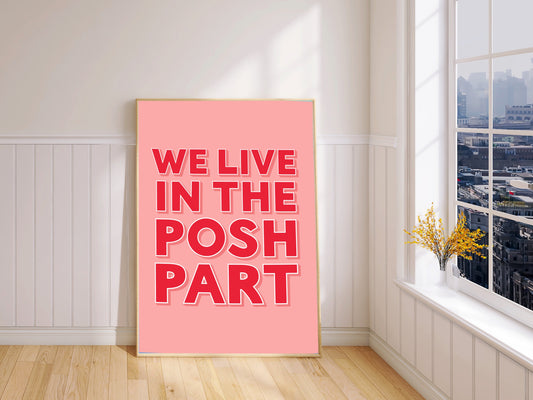 We Live In The Posh Part Print