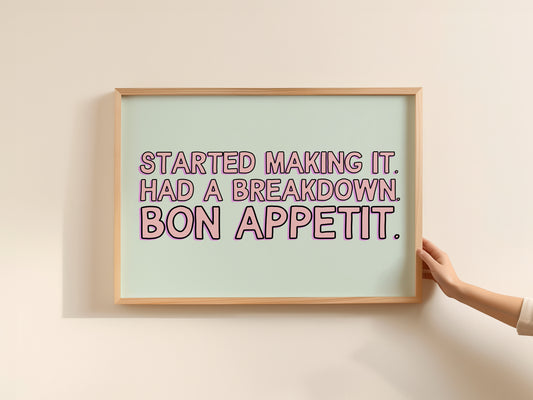 Started Making It Had a Breakdown. Bon Appetit - James Acaster Print
