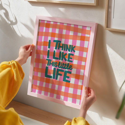 I Think I Like This Little Life – Gingham Quote Print