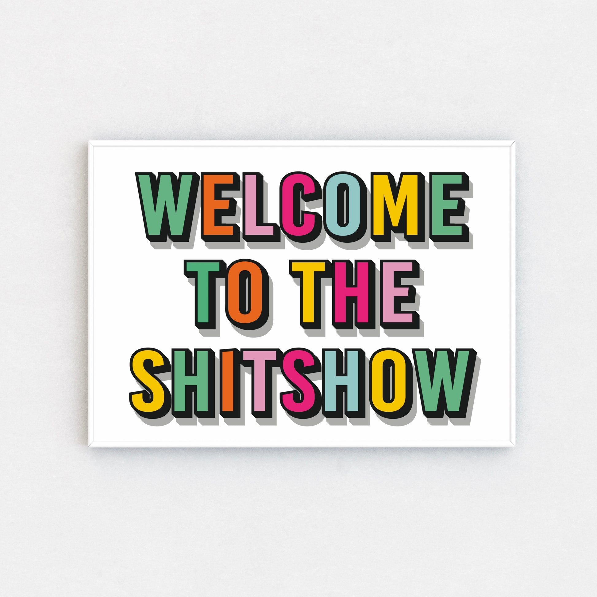 'Welcome to the shitshow' Print - writing in bright rainbow colours